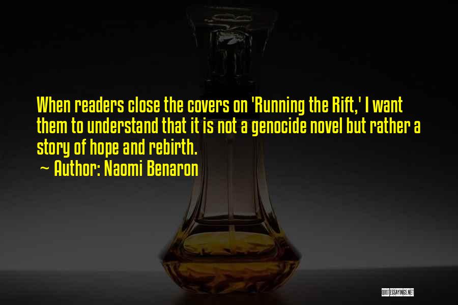 Naomi Benaron Quotes: When Readers Close The Covers On 'running The Rift,' I Want Them To Understand That It Is Not A Genocide