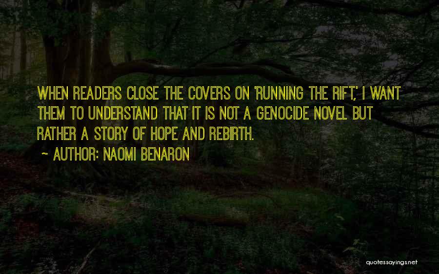 Naomi Benaron Quotes: When Readers Close The Covers On 'running The Rift,' I Want Them To Understand That It Is Not A Genocide