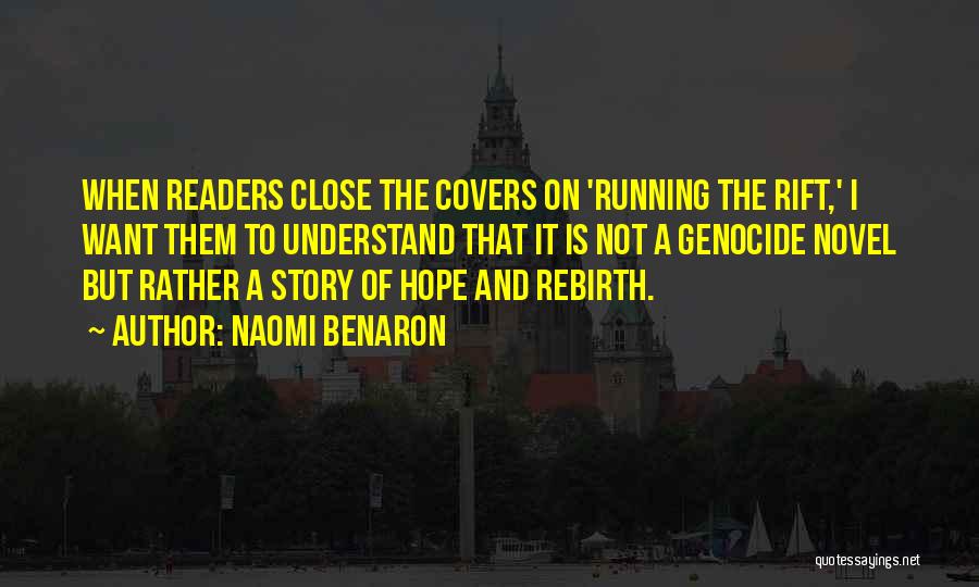Naomi Benaron Quotes: When Readers Close The Covers On 'running The Rift,' I Want Them To Understand That It Is Not A Genocide