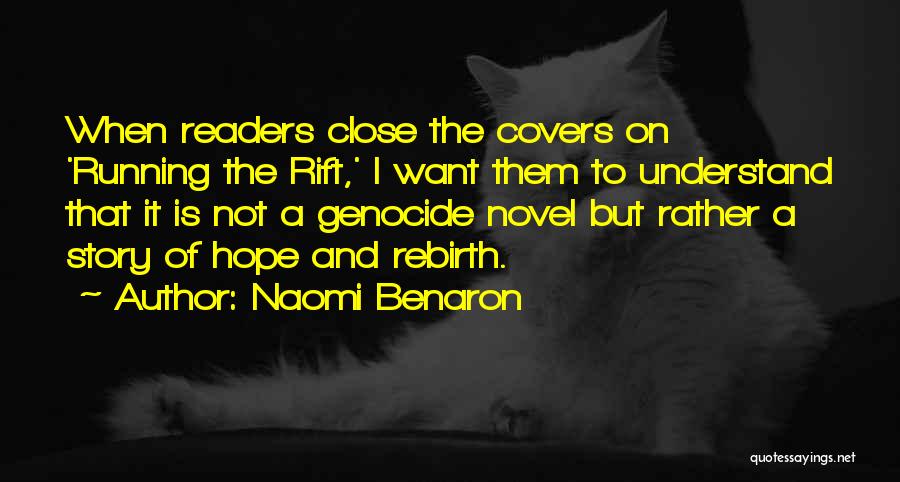 Naomi Benaron Quotes: When Readers Close The Covers On 'running The Rift,' I Want Them To Understand That It Is Not A Genocide