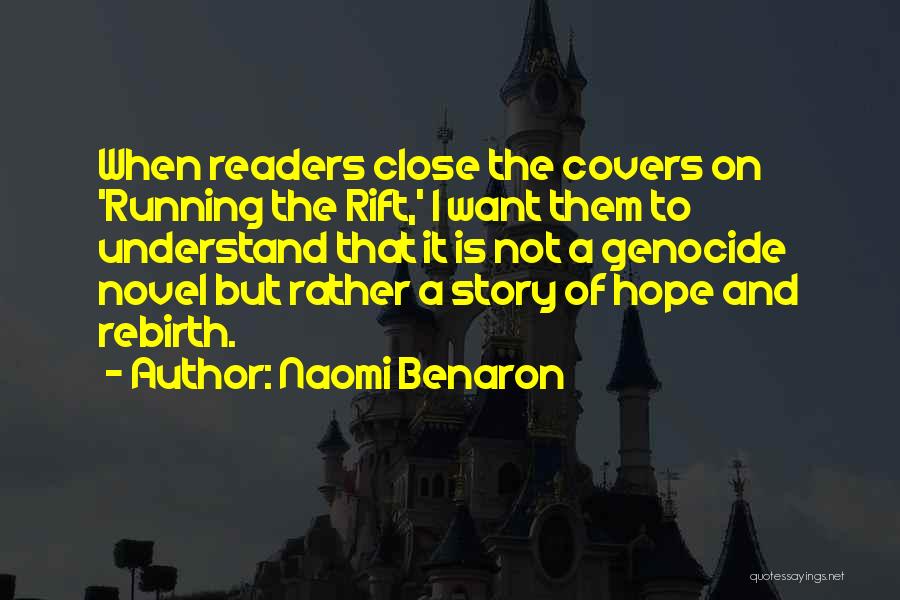 Naomi Benaron Quotes: When Readers Close The Covers On 'running The Rift,' I Want Them To Understand That It Is Not A Genocide