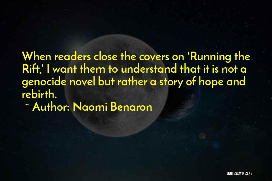 Naomi Benaron Quotes: When Readers Close The Covers On 'running The Rift,' I Want Them To Understand That It Is Not A Genocide