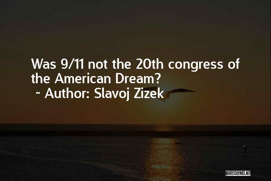 Slavoj Zizek Quotes: Was 9/11 Not The 20th Congress Of The American Dream?