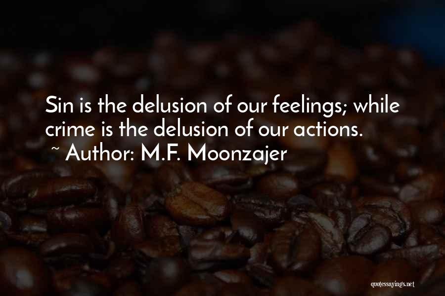 M.F. Moonzajer Quotes: Sin Is The Delusion Of Our Feelings; While Crime Is The Delusion Of Our Actions.