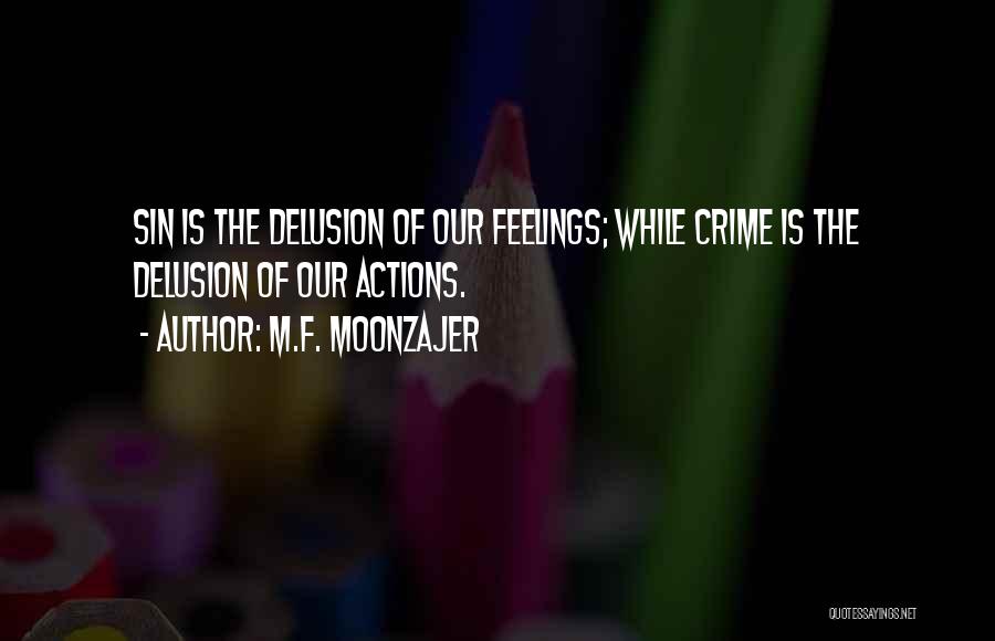 M.F. Moonzajer Quotes: Sin Is The Delusion Of Our Feelings; While Crime Is The Delusion Of Our Actions.
