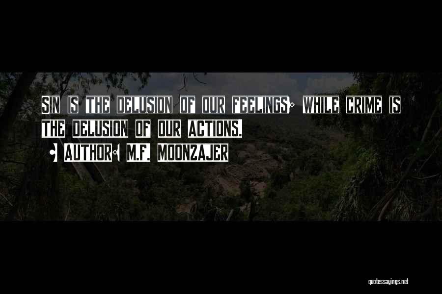 M.F. Moonzajer Quotes: Sin Is The Delusion Of Our Feelings; While Crime Is The Delusion Of Our Actions.