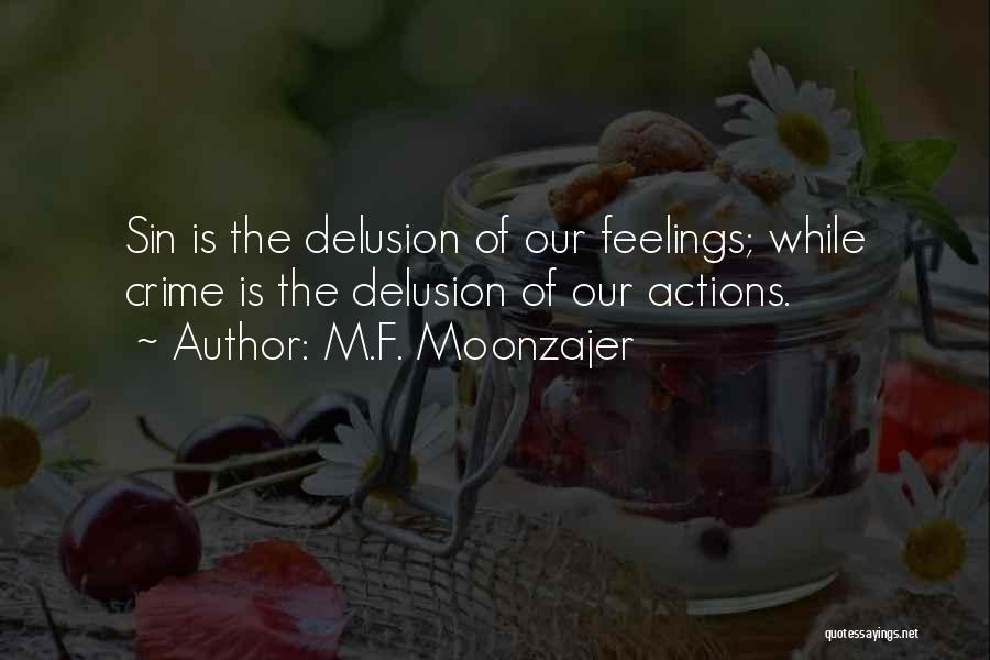 M.F. Moonzajer Quotes: Sin Is The Delusion Of Our Feelings; While Crime Is The Delusion Of Our Actions.