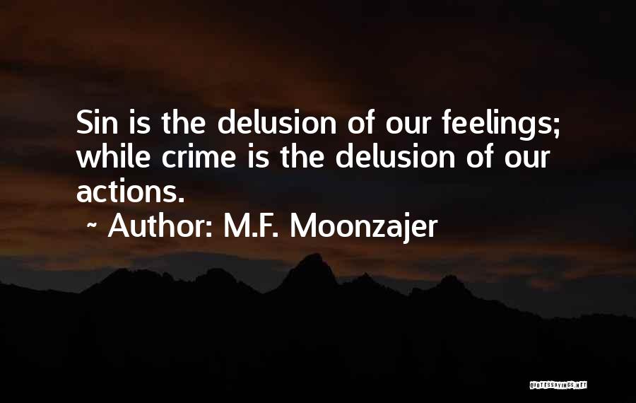 M.F. Moonzajer Quotes: Sin Is The Delusion Of Our Feelings; While Crime Is The Delusion Of Our Actions.