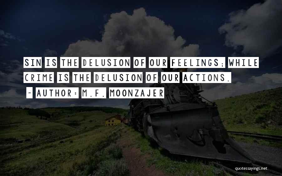 M.F. Moonzajer Quotes: Sin Is The Delusion Of Our Feelings; While Crime Is The Delusion Of Our Actions.