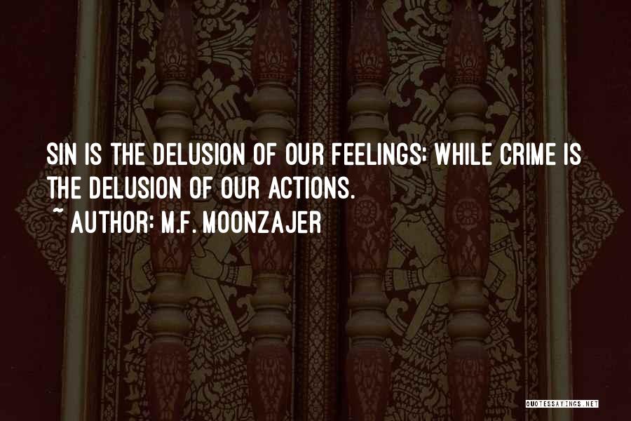 M.F. Moonzajer Quotes: Sin Is The Delusion Of Our Feelings; While Crime Is The Delusion Of Our Actions.