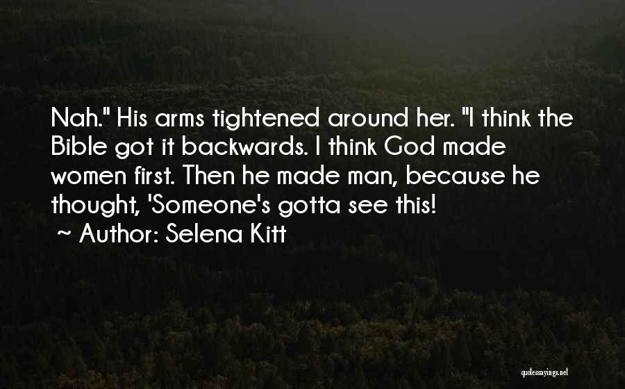 Selena Kitt Quotes: Nah. His Arms Tightened Around Her. I Think The Bible Got It Backwards. I Think God Made Women First. Then