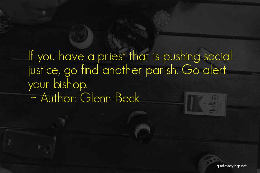Glenn Beck Quotes: If You Have A Priest That Is Pushing Social Justice, Go Find Another Parish. Go Alert Your Bishop.