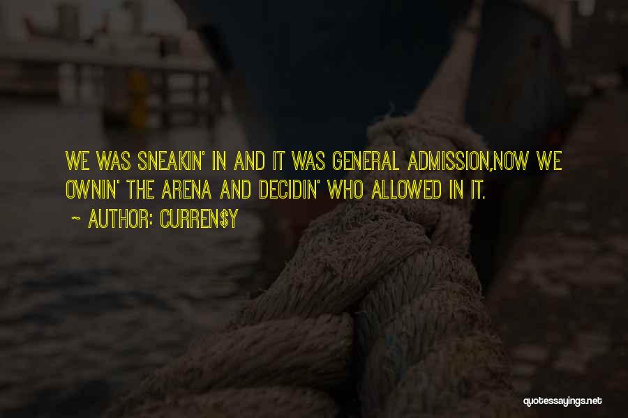 Curren$y Quotes: We Was Sneakin' In And It Was General Admission,now We Ownin' The Arena And Decidin' Who Allowed In It.