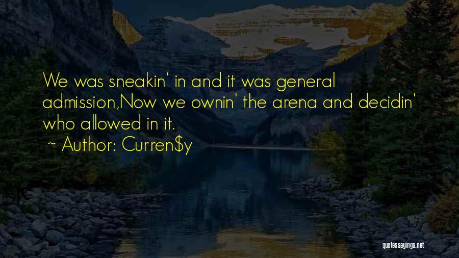 Curren$y Quotes: We Was Sneakin' In And It Was General Admission,now We Ownin' The Arena And Decidin' Who Allowed In It.