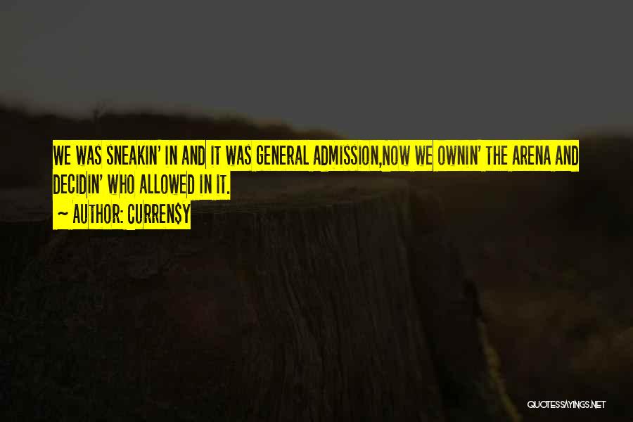 Curren$y Quotes: We Was Sneakin' In And It Was General Admission,now We Ownin' The Arena And Decidin' Who Allowed In It.