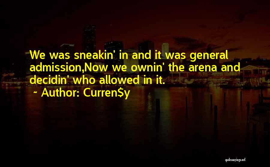Curren$y Quotes: We Was Sneakin' In And It Was General Admission,now We Ownin' The Arena And Decidin' Who Allowed In It.