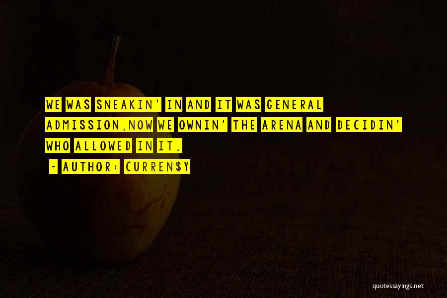 Curren$y Quotes: We Was Sneakin' In And It Was General Admission,now We Ownin' The Arena And Decidin' Who Allowed In It.