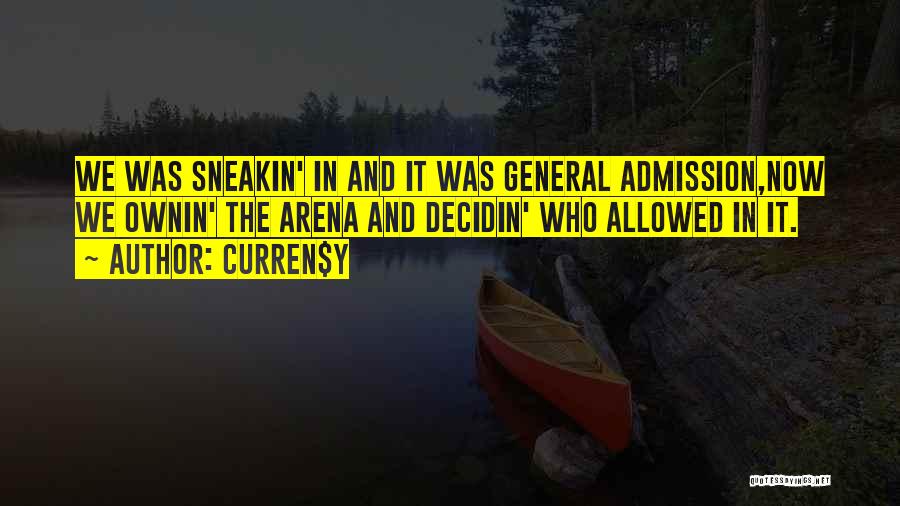 Curren$y Quotes: We Was Sneakin' In And It Was General Admission,now We Ownin' The Arena And Decidin' Who Allowed In It.
