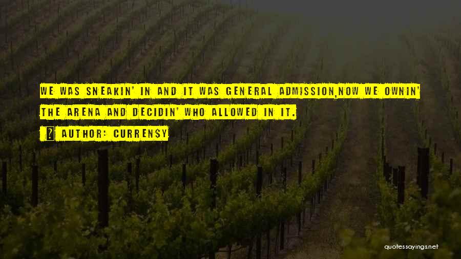 Curren$y Quotes: We Was Sneakin' In And It Was General Admission,now We Ownin' The Arena And Decidin' Who Allowed In It.