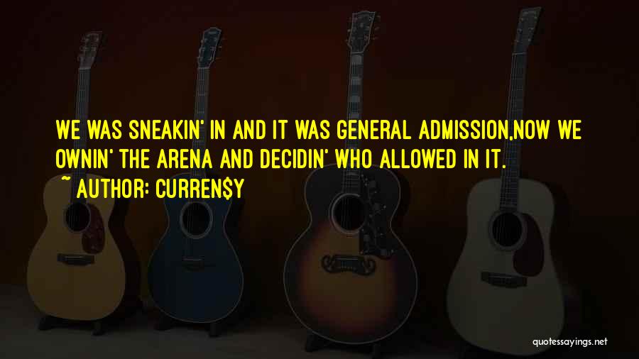Curren$y Quotes: We Was Sneakin' In And It Was General Admission,now We Ownin' The Arena And Decidin' Who Allowed In It.