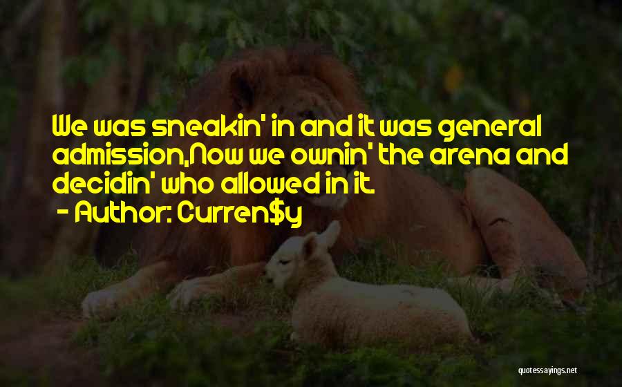 Curren$y Quotes: We Was Sneakin' In And It Was General Admission,now We Ownin' The Arena And Decidin' Who Allowed In It.