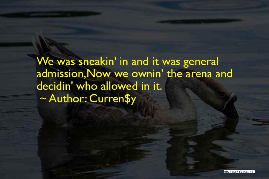 Curren$y Quotes: We Was Sneakin' In And It Was General Admission,now We Ownin' The Arena And Decidin' Who Allowed In It.