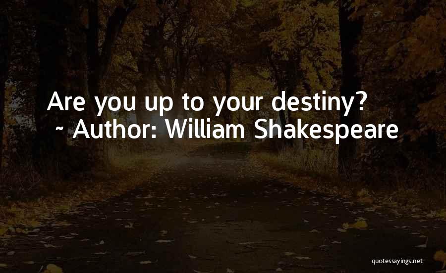 William Shakespeare Quotes: Are You Up To Your Destiny?