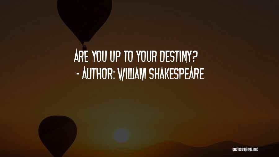 William Shakespeare Quotes: Are You Up To Your Destiny?