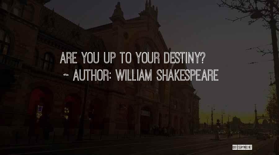 William Shakespeare Quotes: Are You Up To Your Destiny?
