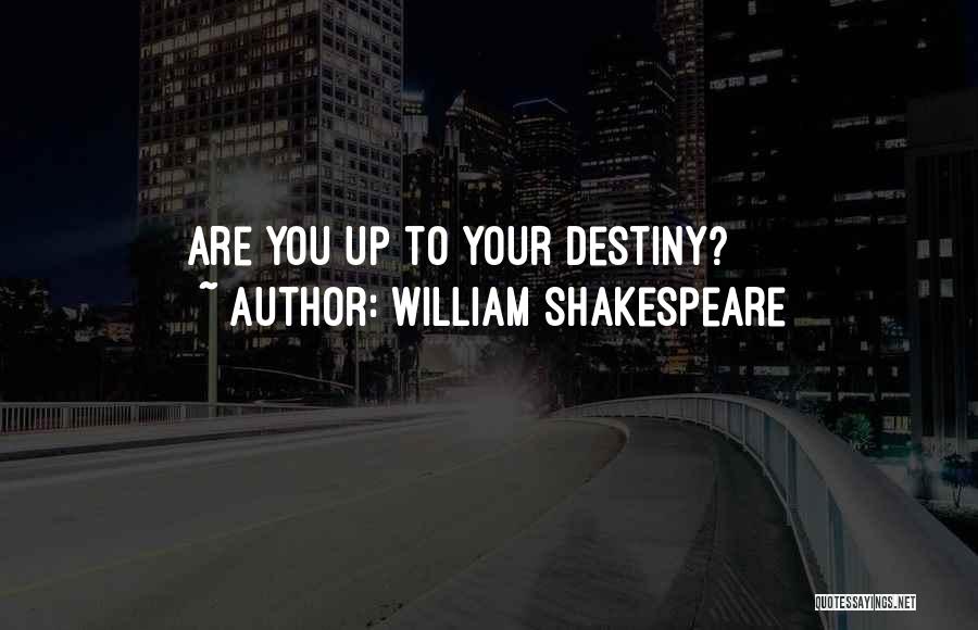 William Shakespeare Quotes: Are You Up To Your Destiny?
