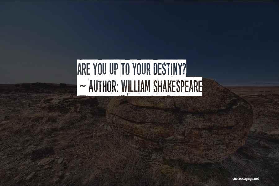 William Shakespeare Quotes: Are You Up To Your Destiny?