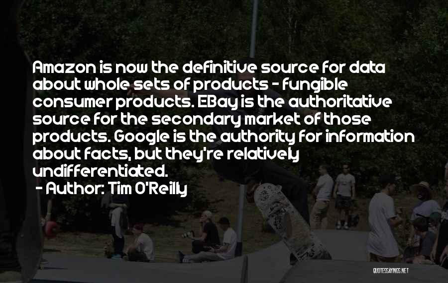 Tim O'Reilly Quotes: Amazon Is Now The Definitive Source For Data About Whole Sets Of Products - Fungible Consumer Products. Ebay Is The