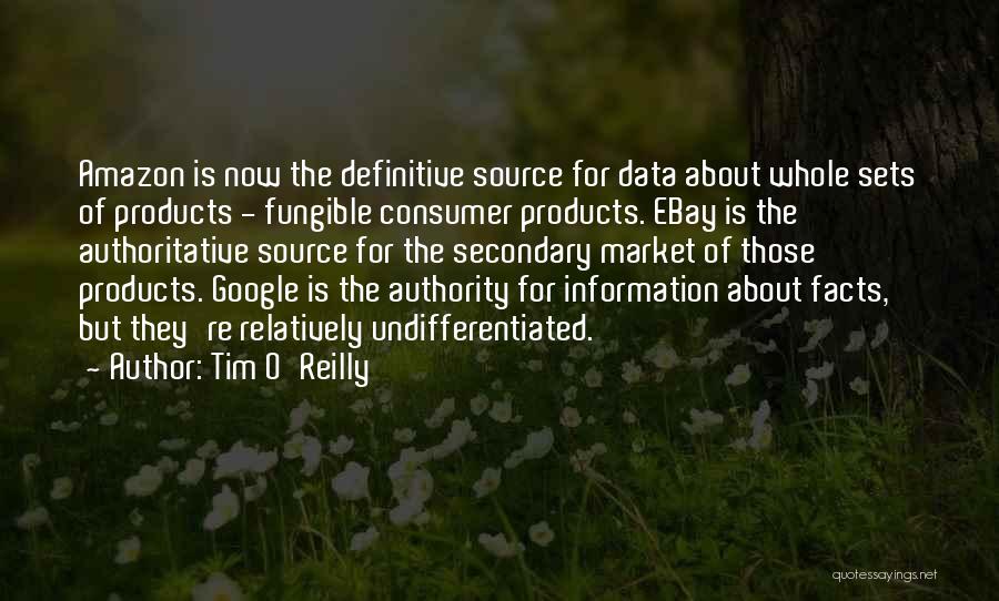 Tim O'Reilly Quotes: Amazon Is Now The Definitive Source For Data About Whole Sets Of Products - Fungible Consumer Products. Ebay Is The