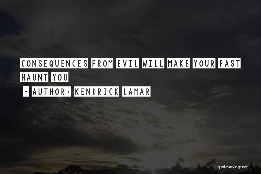 Kendrick Lamar Quotes: Consequences From Evil Will Make Your Past Haunt You