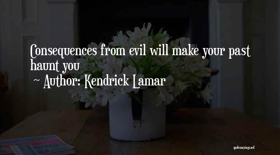 Kendrick Lamar Quotes: Consequences From Evil Will Make Your Past Haunt You