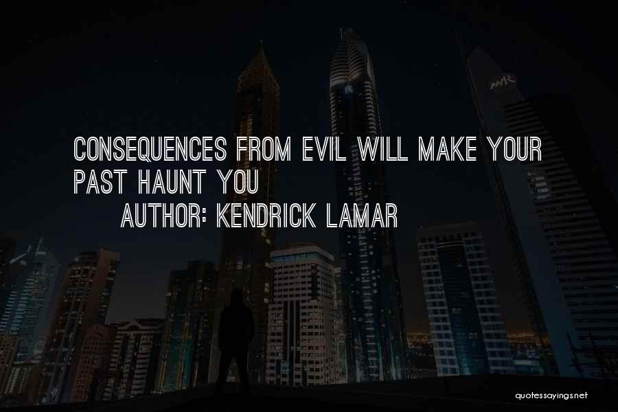 Kendrick Lamar Quotes: Consequences From Evil Will Make Your Past Haunt You