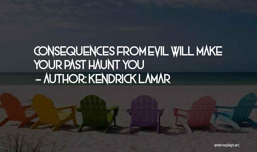 Kendrick Lamar Quotes: Consequences From Evil Will Make Your Past Haunt You