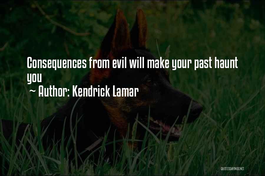 Kendrick Lamar Quotes: Consequences From Evil Will Make Your Past Haunt You