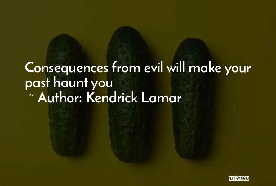 Kendrick Lamar Quotes: Consequences From Evil Will Make Your Past Haunt You