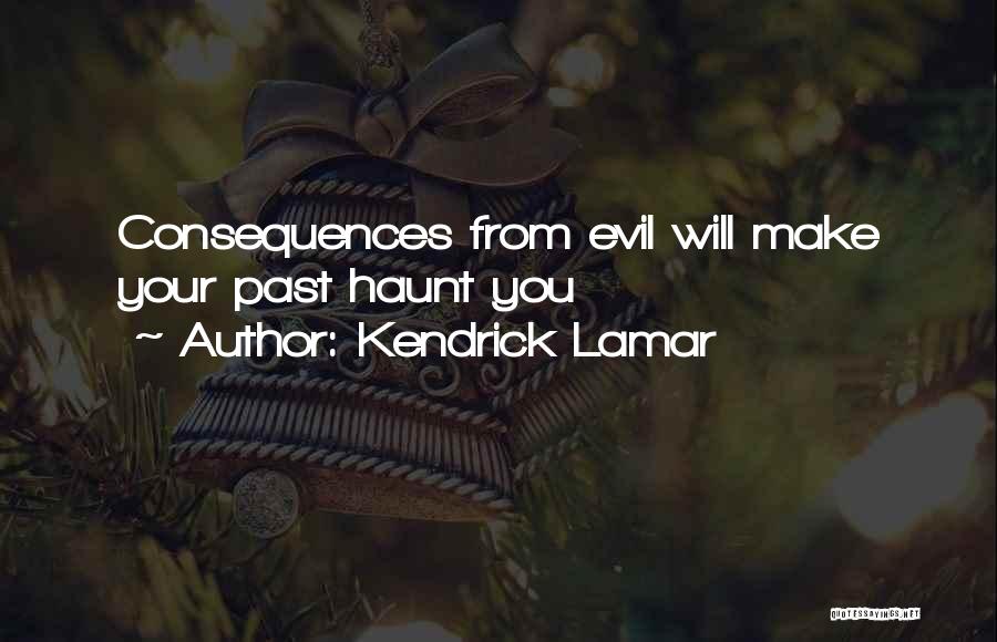 Kendrick Lamar Quotes: Consequences From Evil Will Make Your Past Haunt You
