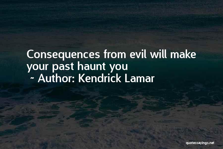 Kendrick Lamar Quotes: Consequences From Evil Will Make Your Past Haunt You