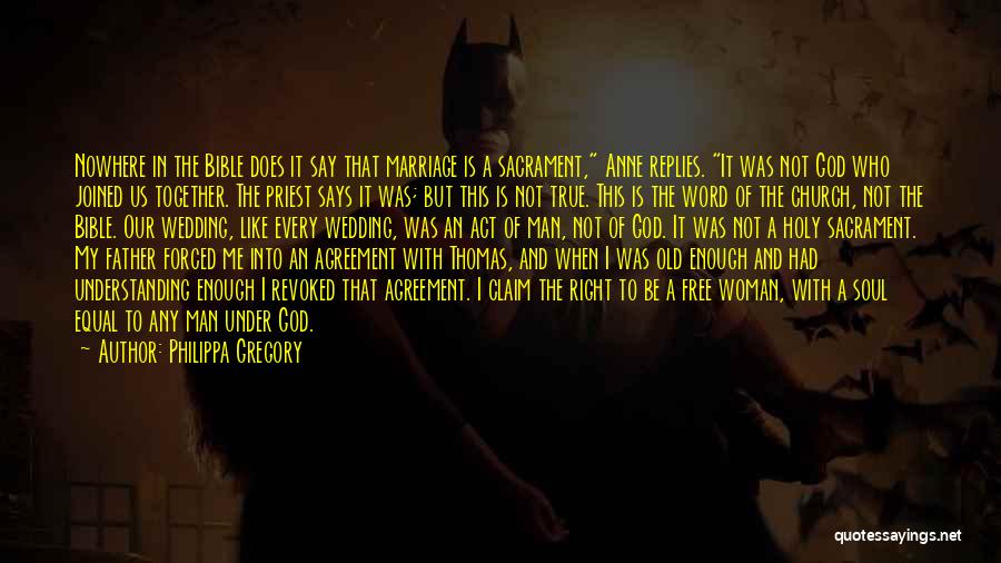 Philippa Gregory Quotes: Nowhere In The Bible Does It Say That Marriage Is A Sacrament, Anne Replies. It Was Not God Who Joined