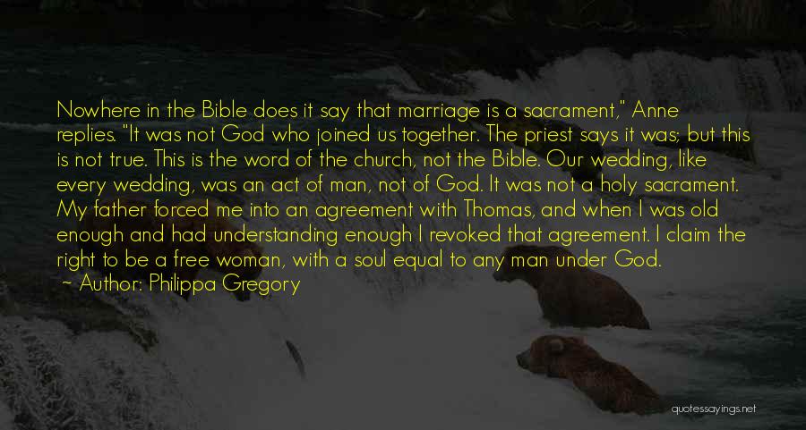 Philippa Gregory Quotes: Nowhere In The Bible Does It Say That Marriage Is A Sacrament, Anne Replies. It Was Not God Who Joined