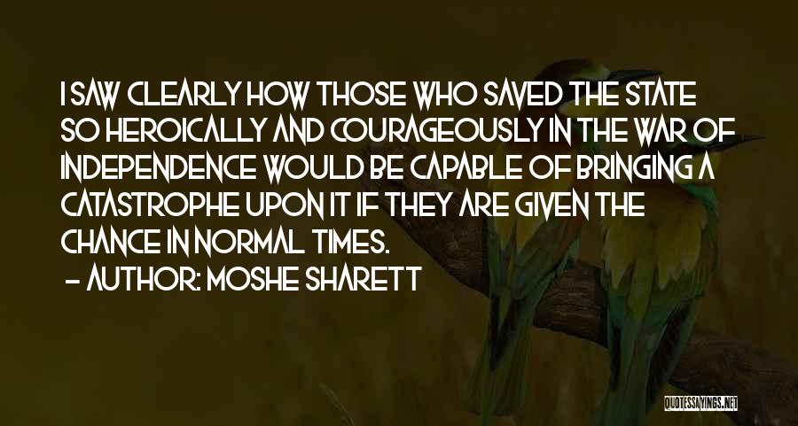 Moshe Sharett Quotes: I Saw Clearly How Those Who Saved The State So Heroically And Courageously In The War Of Independence Would Be