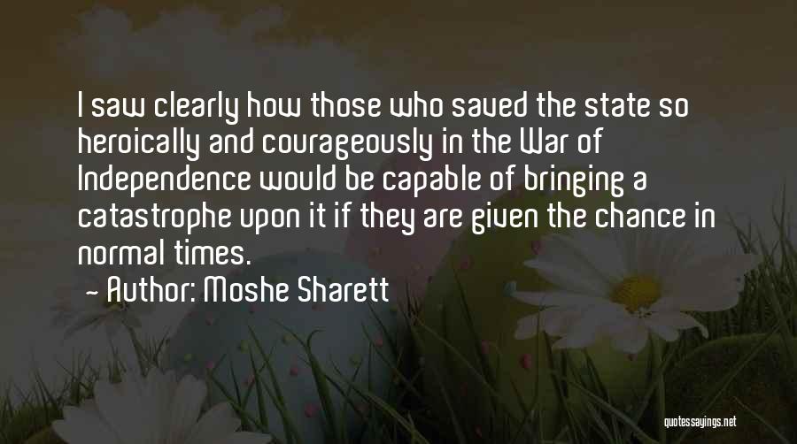 Moshe Sharett Quotes: I Saw Clearly How Those Who Saved The State So Heroically And Courageously In The War Of Independence Would Be