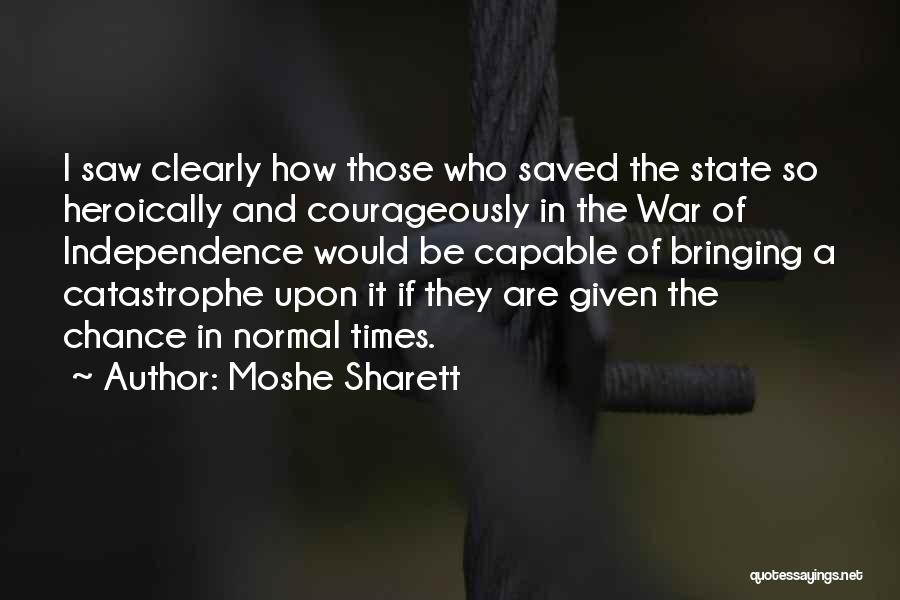 Moshe Sharett Quotes: I Saw Clearly How Those Who Saved The State So Heroically And Courageously In The War Of Independence Would Be