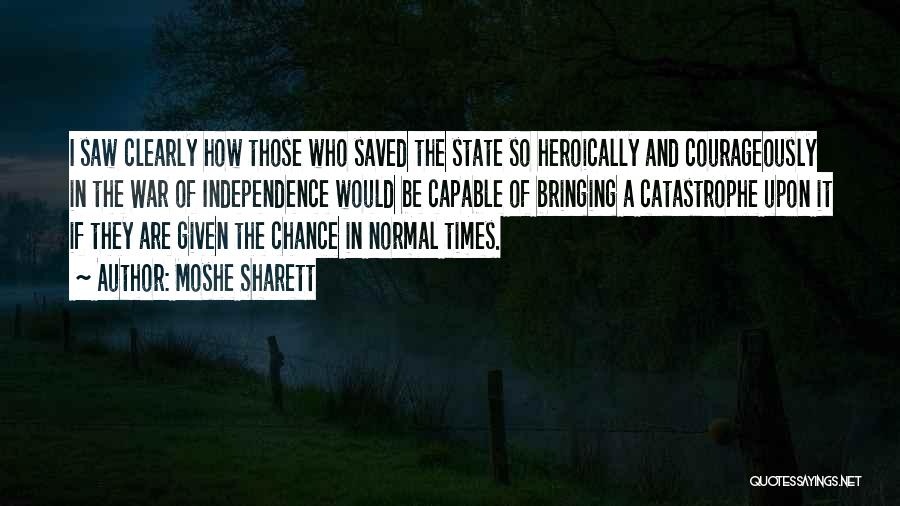 Moshe Sharett Quotes: I Saw Clearly How Those Who Saved The State So Heroically And Courageously In The War Of Independence Would Be