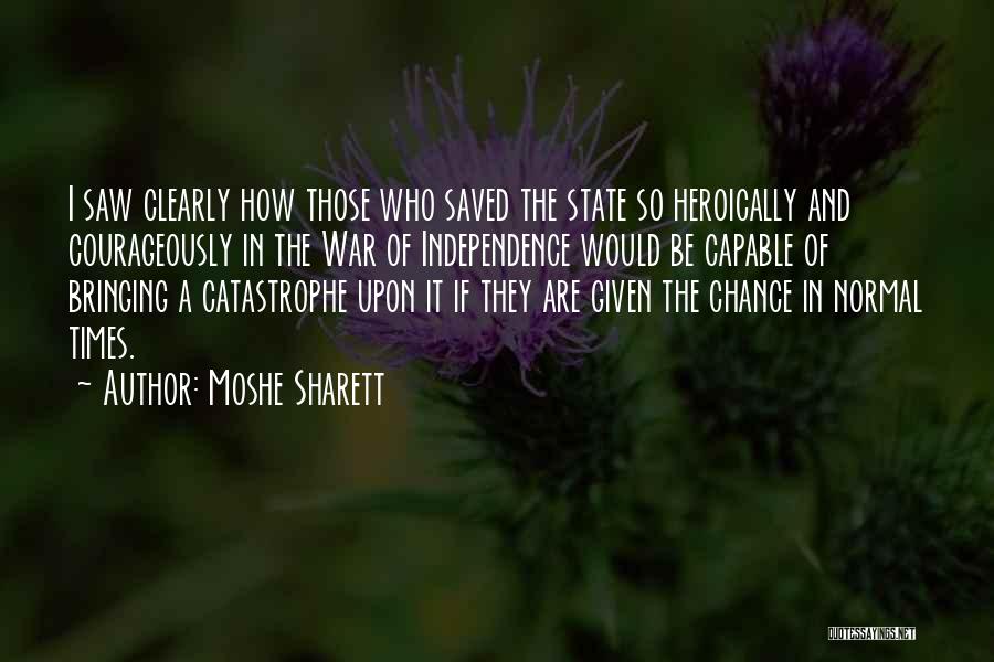 Moshe Sharett Quotes: I Saw Clearly How Those Who Saved The State So Heroically And Courageously In The War Of Independence Would Be