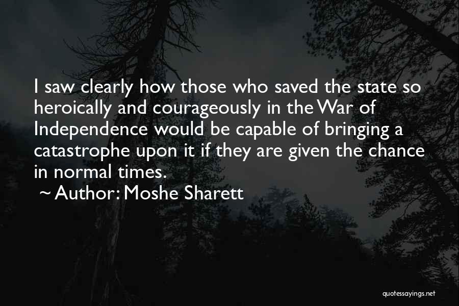 Moshe Sharett Quotes: I Saw Clearly How Those Who Saved The State So Heroically And Courageously In The War Of Independence Would Be