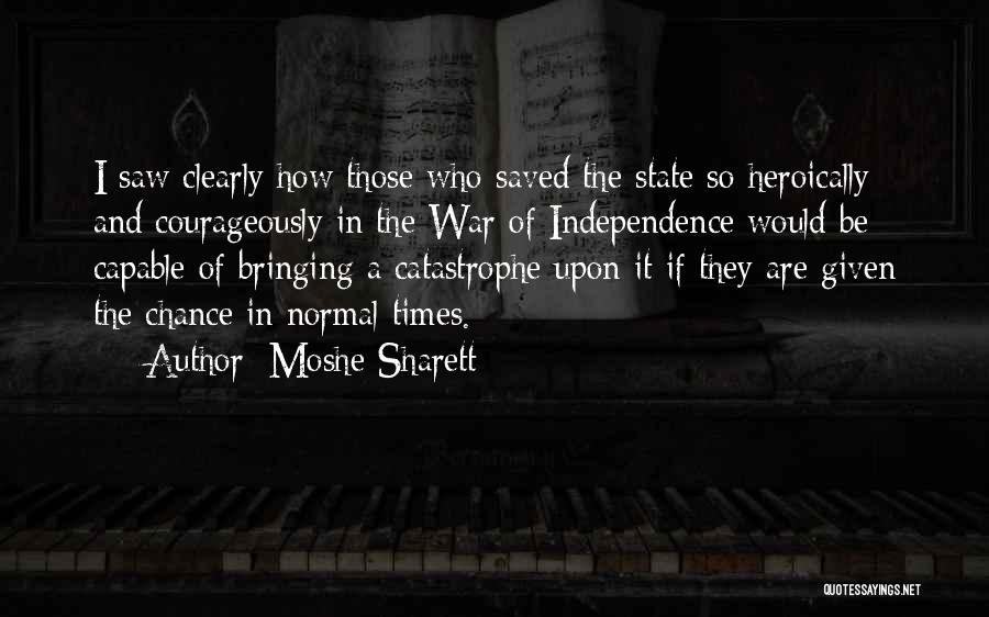 Moshe Sharett Quotes: I Saw Clearly How Those Who Saved The State So Heroically And Courageously In The War Of Independence Would Be